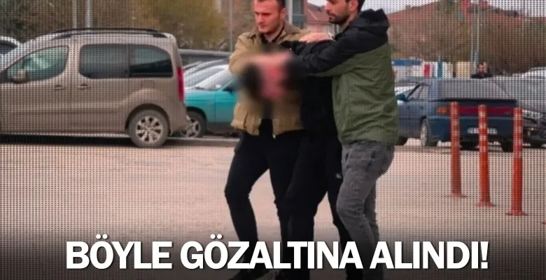 Böyle gözaltına alındı!