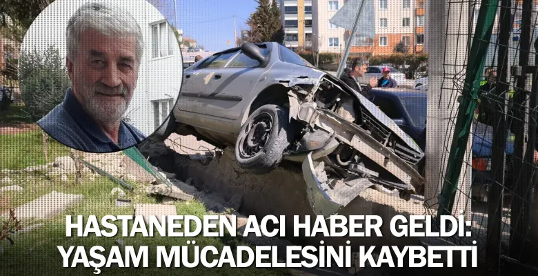 Hastaneden acı haber geldi: Yaşam mücadelesini kaybetti