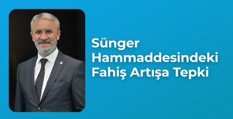 Sünger Hammaddesindeki Fahiş Artışa Tepki