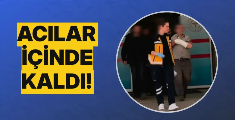 Acılar içinde kaldı!