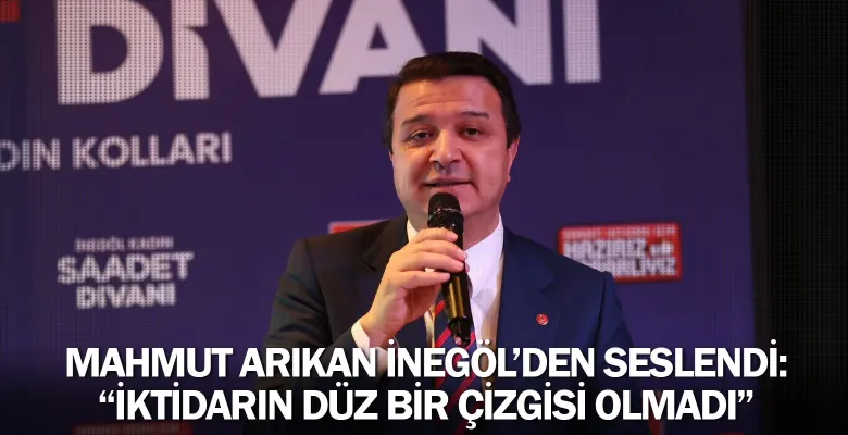 Mahmut Arıkan İnegöl'den seslendi: “İktidarın düz bir çizgisi olmadı”