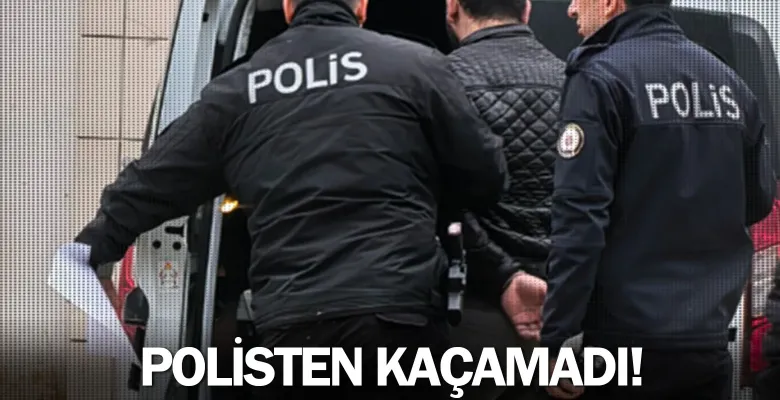 Polisten kaçamadı!