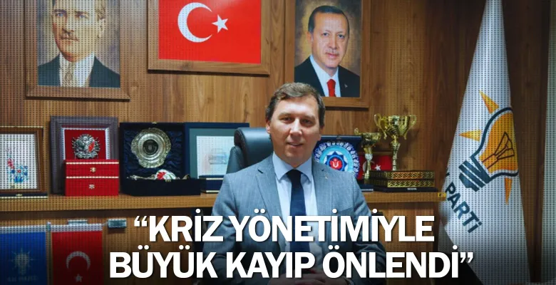 “Kriz yönetimiyle büyük kayıp önlendi”