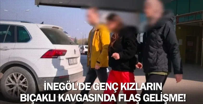 İnegöl'de genç kızların bıçaklı kavgasında flaş gelişme!