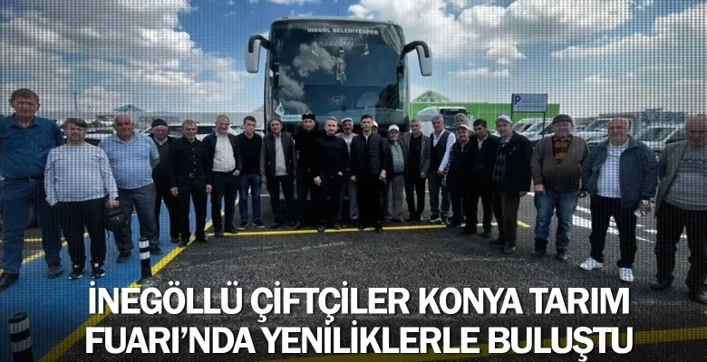 İnegöllü Çiftçiler Konya Tarım Fuarı’nda Yeniliklerle Buluştu