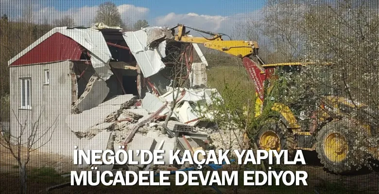İnegöl’de Kaçak Yapıyla Mücadele Devam Ediyor