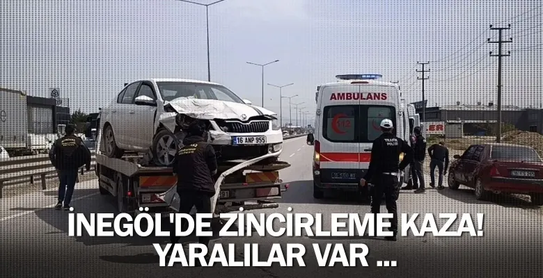 İnegöl'de zincirleme kaza! Yaralılar var ...