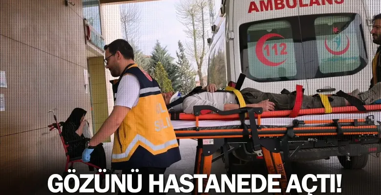 Gözünü hastanede açtı!