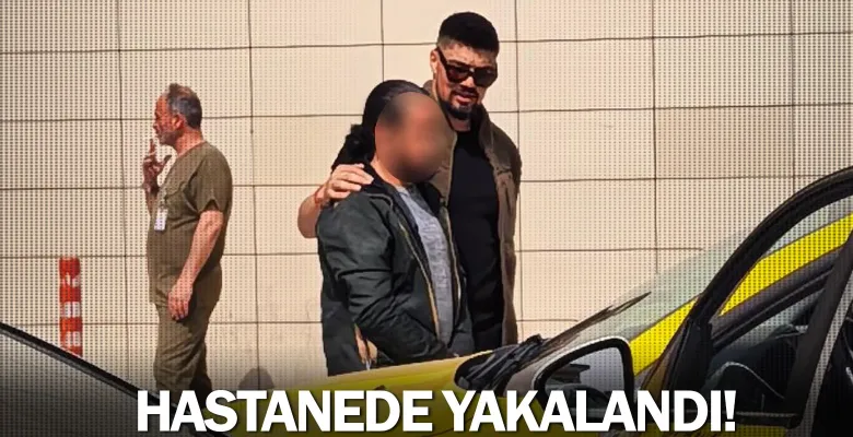 Hastanede yakalandı!