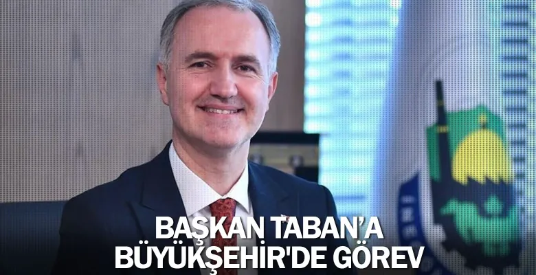 Başkan Taban'a Büyükşehir'de görev