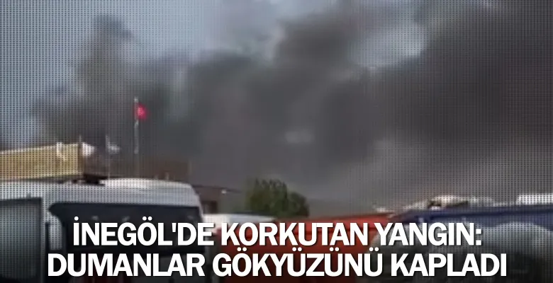 İnegöl'de korkutan yangın: Dumanlar gökyüzünü kapladı
