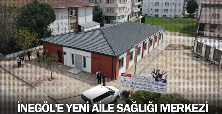 İnegöl'e yeni aile sağlığı merkezi