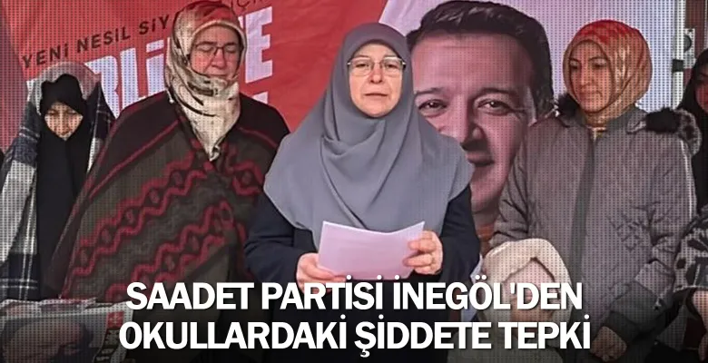Saadet Partisi İnegöl'den okullardaki şiddete tepki