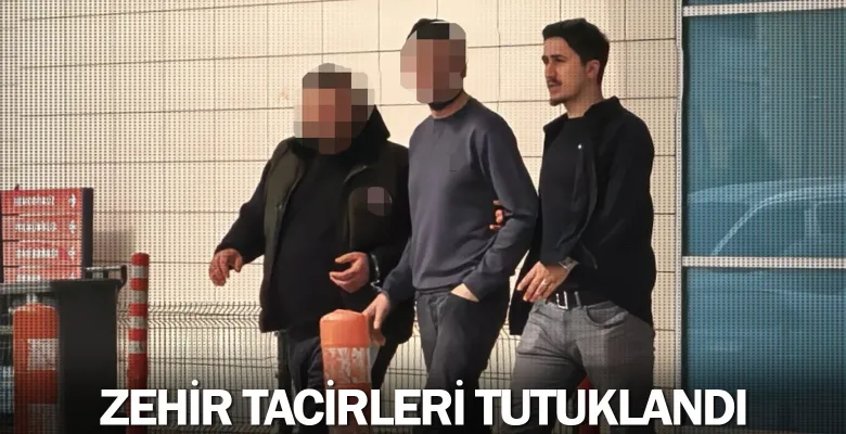 Zehir tacirleri tutuklandı