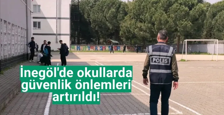 İnegöl'de okullarda güvenlik önlemleri artırıldı!