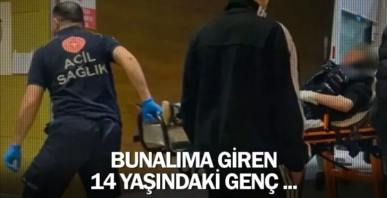 Bunalıma giren 14 yaşındaki genç ...
