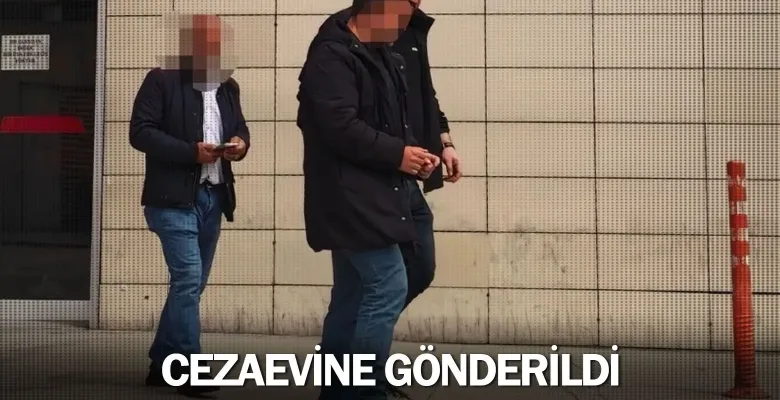 Cezaevine gönderildi