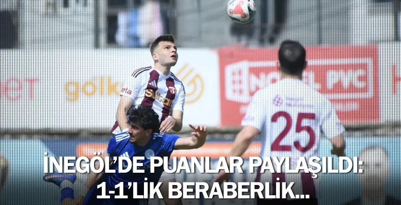 İnegöl'de puanlar paylaşıldı: 1-1'lik beraberlik...