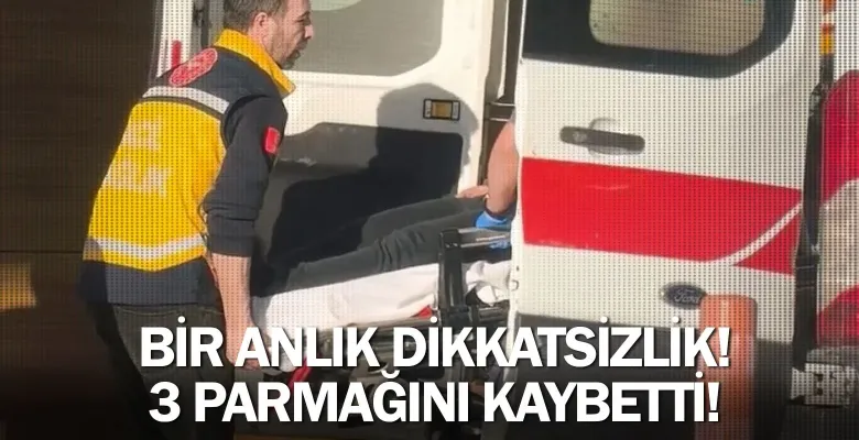 Bir anlık dikkatsizlik! 3 parmağını kaybetti!