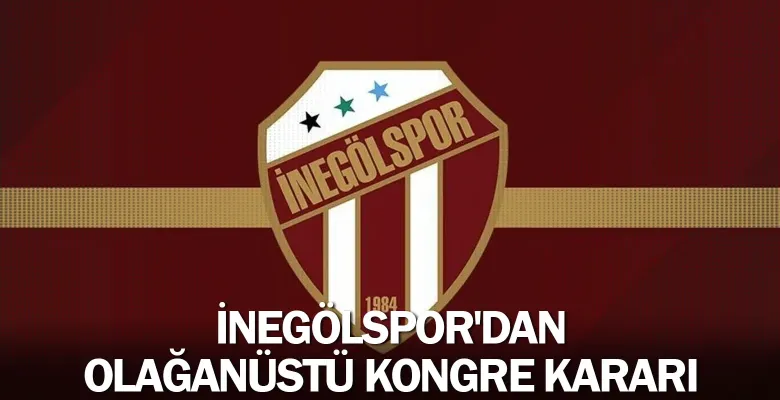 İnegölspor'dan olağanüstü kongre kararı