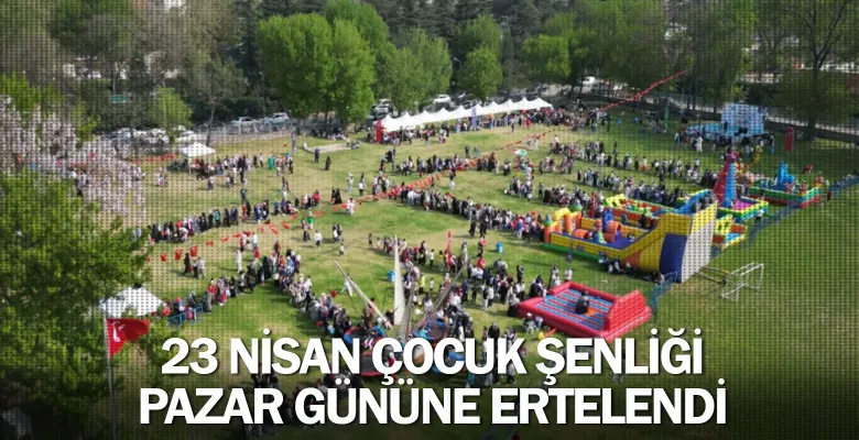 23 Nisan Çocuk Şenliği Pazar Gününe Ertelendi