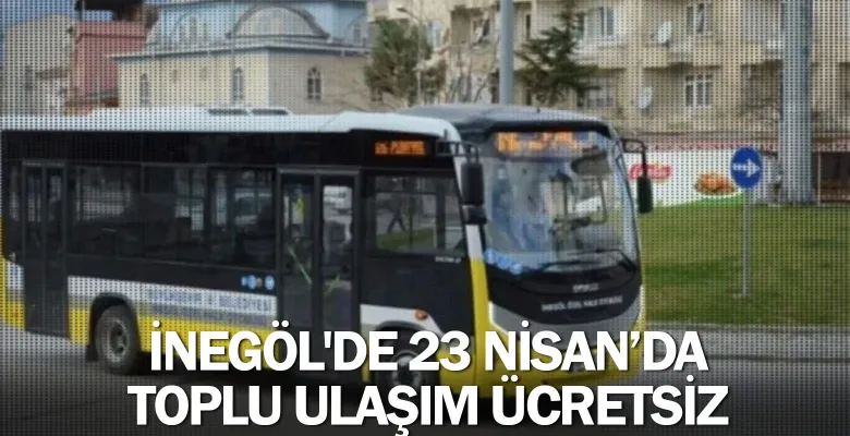 İnegöl'de 23 Nisan'da toplu ulaşım ücretsiz