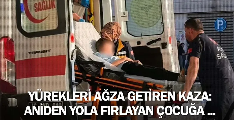 Yürekleri ağza getiren kaza: Aniden yola fırlayan çocuğa ...