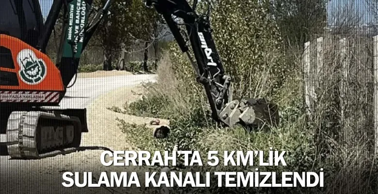 Cerrah’ta 5 Km’lik Sulama Kanalı Temizlendi