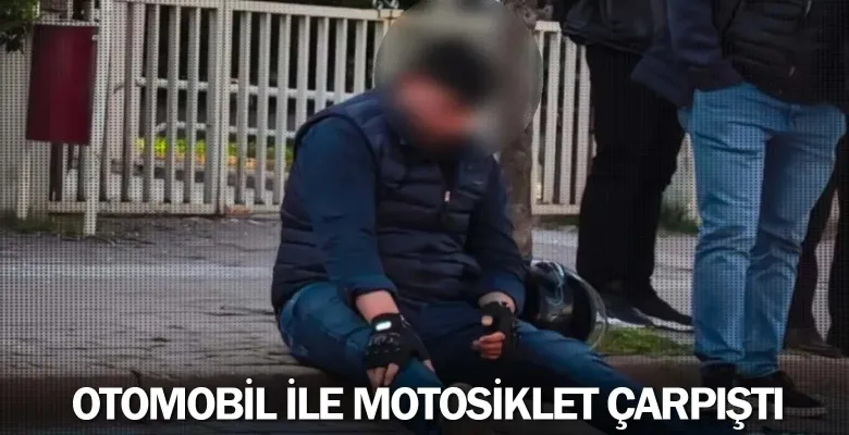 Otomobil ile motosiklet çarpıştı