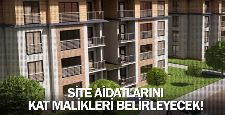 Site aidatlarını kat malikleri belirleyecek!