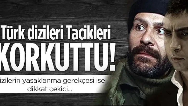 TÜRK DİZİLERİNE TACİK YASAĞI GELDİ