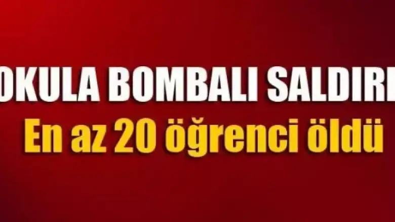 Okula Bombalı Saldırı: 20 öğrenci ölü