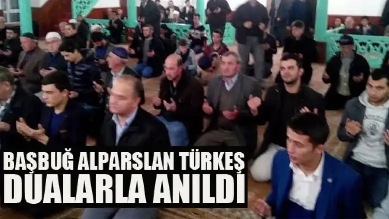 Başbuğ Alparslan Türkeş dualarla anıldı