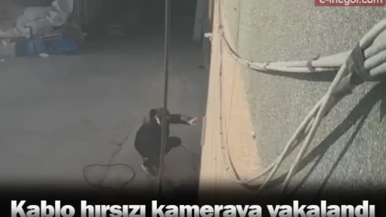 Kablo hırsızı kameraya yakalandı