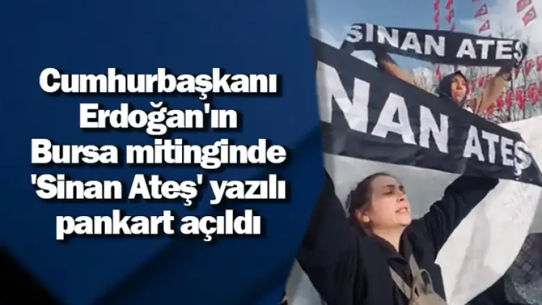 Cumhurbaşkanı Erdoğan'ın mitinginde 'Sinan Ateş' yazılı pankart açıldı