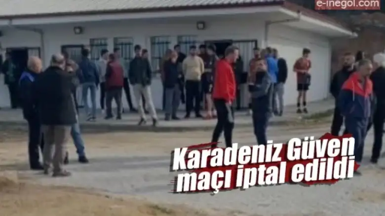 Karadeniz Güven maçı iptal edildi