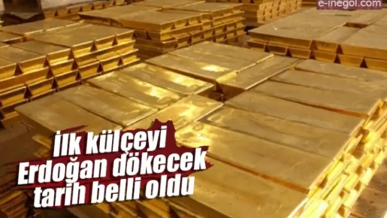 İlk külçeyi Erdoğan dökecek tarih belli oldu