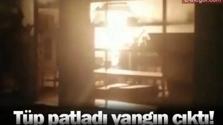 Tüp patladı yangın çıktı