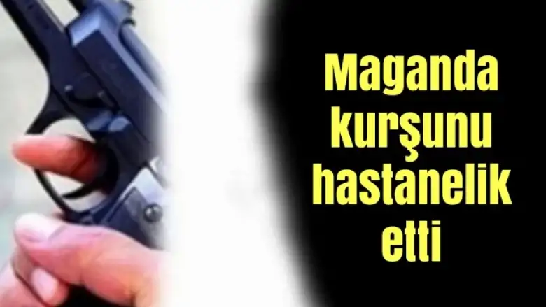 Maganda kurşunu hastanelik etti