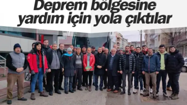 Deprem bölgesine yardım için yola çıktılar