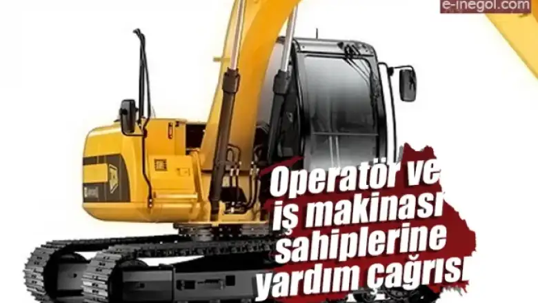 Operatör ve iş makinası sahiplerine yardım çağrısı
