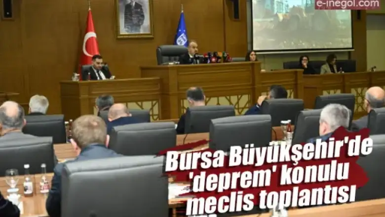 Bursa Büyükşehir'de 'deprem' konulu meclis toplantısı