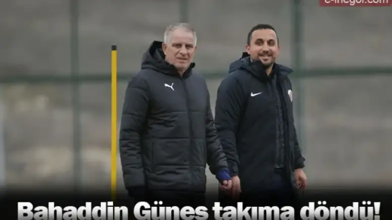Bahaddin Güneş takıma döndü!