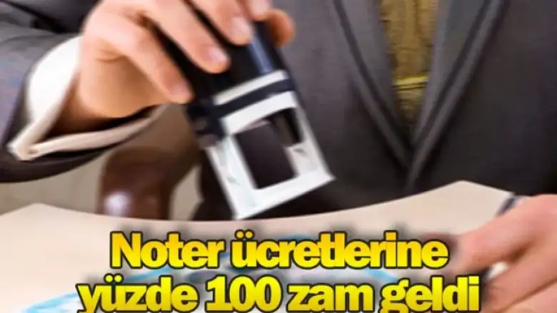 Noterlik ücretlerine yüzde 100 zam geldi