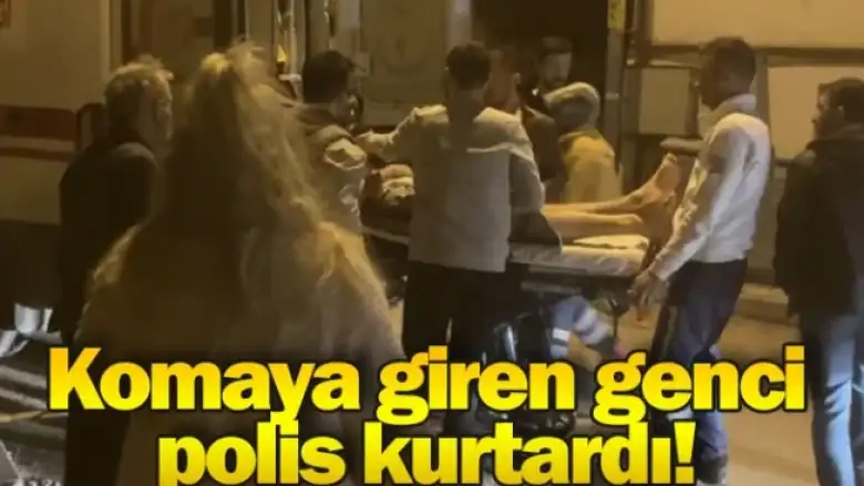 Komaya giren genci polis kurtardı!