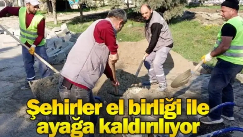 Şehirler el birliği ile ayağa kaldırılıyor