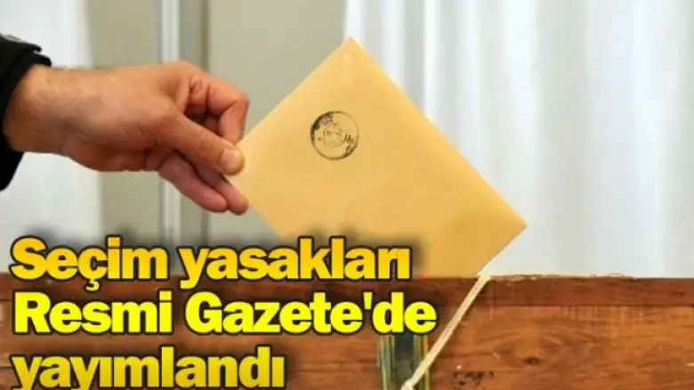 Seçim yasakları Resmi Gazete'de yayımlandı