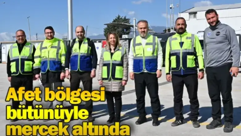 Afet bölgesi bütünüyle mercek altında