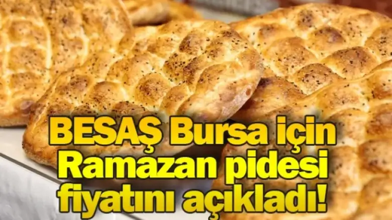 BESAŞ Bursa için Ramazan pidesi fiyatını açıkladı!