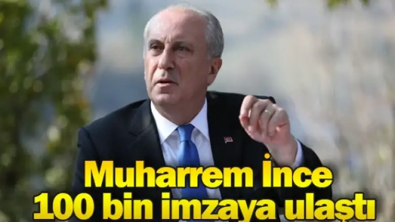 Muharrem İnce, 100 bin imzaya ulaştı